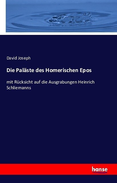 Die Pal?te des Homerischen Epos: mit R?ksicht auf die Ausgrabungen Heinrich Schliemanns (Paperback)