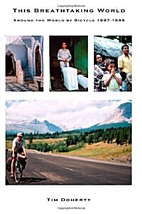 This Breathtaking World: Around the World by Bicycle 1997 - 1999 (Paperback)