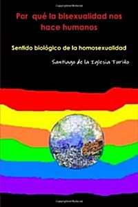 Por Que La Bisexualidad Nos Hace Humanos (Paperback)