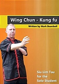 Wing Chun - Siu Lim Tau for the Solo Student (Paperback)