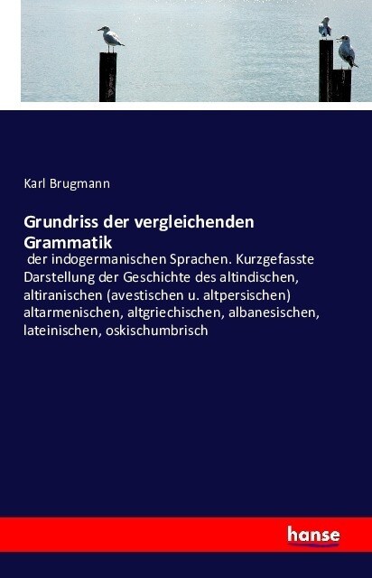 Grundriss der vergleichenden Grammatik: der indogermanischen Sprachen. Kurzgefasste Darstellung der Geschichte des altindischen, altiranischen (avesti (Paperback)