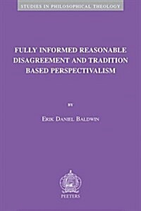 Fully Informed Reasonable Disagreement and Tradition Based Perspectivalism (Paperback)