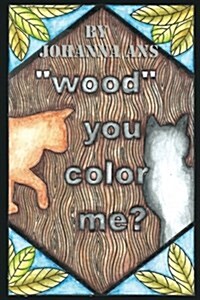 Wood You Color Me: Adult Coloring Book (Paperback)