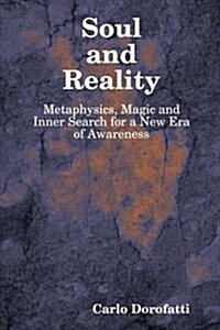 Soul & Reality - Metaphysics, Magic and Inner Search for a New Era of Awareness (Paperback)