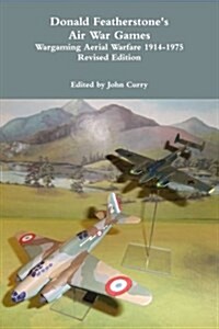 Donald Featherstones Air War Games Wargaming Aerial Warfare 1914-1975 Revised Edition (Paperback)