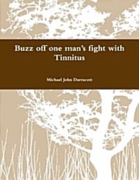 Buzz Off One Mans Fight with Tinnitus (Paperback)