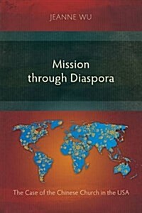 Mission Through Diaspora : The Case of the Chinese Church in the USA (Paperback)