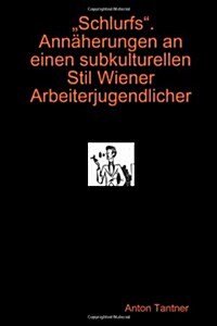 Schlurfs. Annaherungen an Einen Subkulturellen Stil Wiener Arbeiterjugendlicher (Paperback)