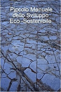 Piccolo Manuale Dello Sviluppo Eco -Sostenibile (Paperback)