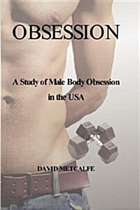 Obsession: A Study of Male Body Obsession in the USA (Paperback)