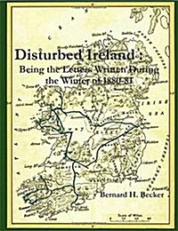 Disturbed Ireland : Being Letters Written During the Winter of 1880-81 (Paperback)