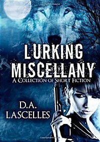 Lurking Miscellany : A Collection of Short Fiction (Paperback)