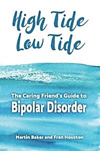 High Tide, Low Tide: The Caring Friends Guide to Bipolar Disorder (Paperback)