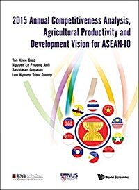 2015 Annual Competitiveness Analysis, Agricultural Productivity and Development Vision for ASEAN-10 (Hardcover)
