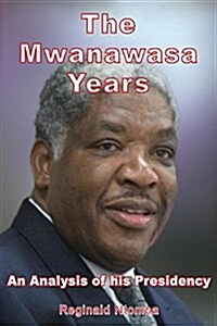 The Mwanawasa Years: An Analysis of His Presidency (Paperback)