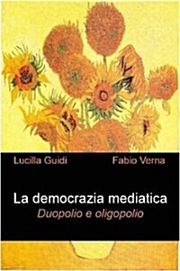 La Democrazia Mediatica. Duopolio E Oligopolio (Paperback)