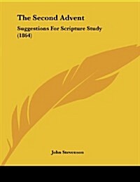 The Second Advent: Suggestions for Scripture Study (1864) (Paperback)