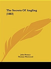 The Secrets of Angling (1883) (Paperback)