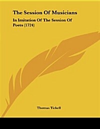 The Session of Musicians: In Imitation of the Session of Poets (1724) (Paperback)