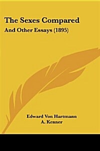 The Sexes Compared: And Other Essays (1895) (Paperback)