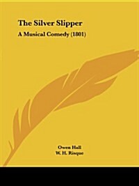 The Silver Slipper: A Musical Comedy (1801) (Paperback)