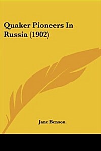 Quaker Pioneers in Russia (1902) (Paperback)