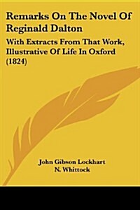 Remarks on the Novel of Reginald Dalton: With Extracts from That Work, Illustrative of Life in Oxford (1824) (Paperback)