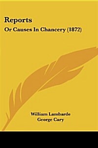 Reports: Or Causes in Chancery (1872) (Paperback)