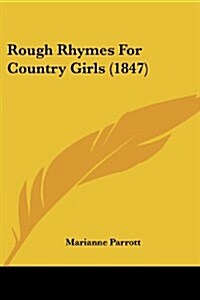 Rough Rhymes for Country Girls (1847) (Paperback)