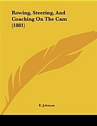 Rowing, Steering, and Coaching on the CAM (1881) (Paperback)