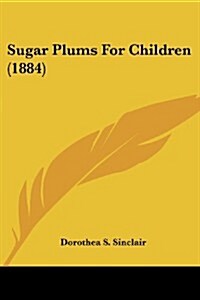 Sugar Plums for Children (1884) (Paperback)