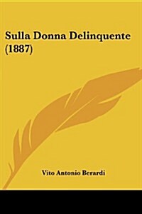 Sulla Donna Delinquente (1887) (Paperback)