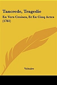 Tancrede, Tragedie: En Vers Croises, Et En Cinq Actes (1761) (Paperback)