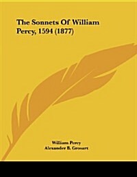 The Sonnets of William Percy, 1594 (1877) (Paperback)