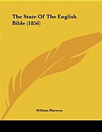 The State of the English Bible (1856) (Paperback)