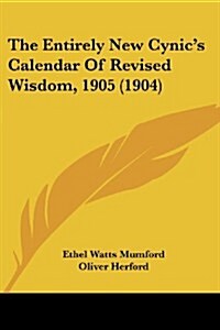 The Entirely New Cynics Calendar of Revised Wisdom, 1905 (1904) (Paperback)