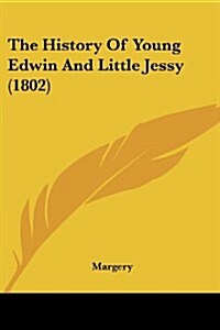 The History of Young Edwin and Little Jessy (1802) (Paperback)