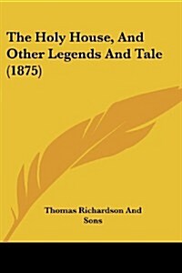 The Holy House, and Other Legends and Tale (1875) (Paperback)