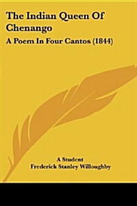 The Indian Queen of Chenango: A Poem in Four Cantos (1844) (Paperback)
