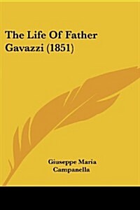 The Life of Father Gavazzi (1851) (Paperback)