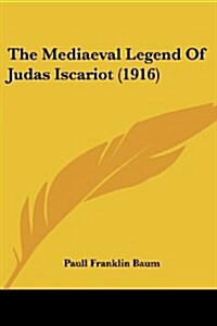 The Mediaeval Legend of Judas Iscariot (1916) (Paperback)
