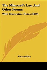 The Minstrels Lay, and Other Poems: With Illustrative Notes (1849) (Paperback)