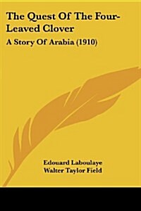 The Quest of the Four-Leaved Clover: A Story of Arabia (1910) (Paperback)