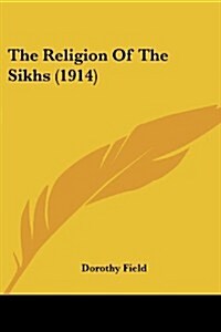 The Religion of the Sikhs (1914) (Paperback)