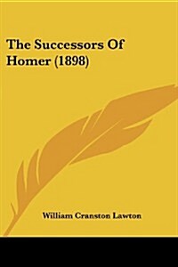The Successors of Homer (1898) (Paperback)
