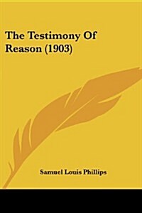 The Testimony of Reason (1903) (Paperback)