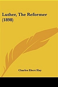 Luther, the Reformer (1898) (Paperback)