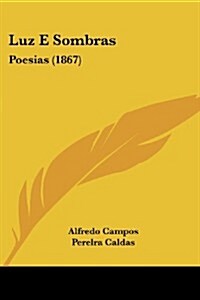 Luz E Sombras: Poesias (1867) (Paperback)