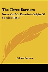 The Three Barriers: Notes on Mr. Darwins Origin of Species (1861) (Paperback)