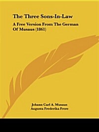 The Three Sons-In-Law: A Free Version from the German of Musaus (1861) (Paperback)